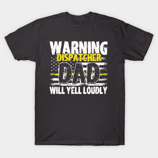 Warning Dispatcher Dad Will Yell 911 Dispatch Operator T-Shirt by Toeffishirts